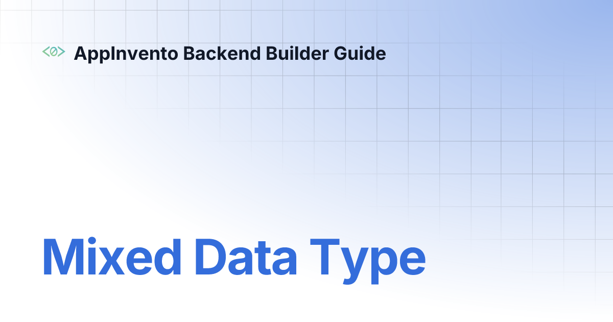Mixed Data Type | AppInvento Backend Builder Guide