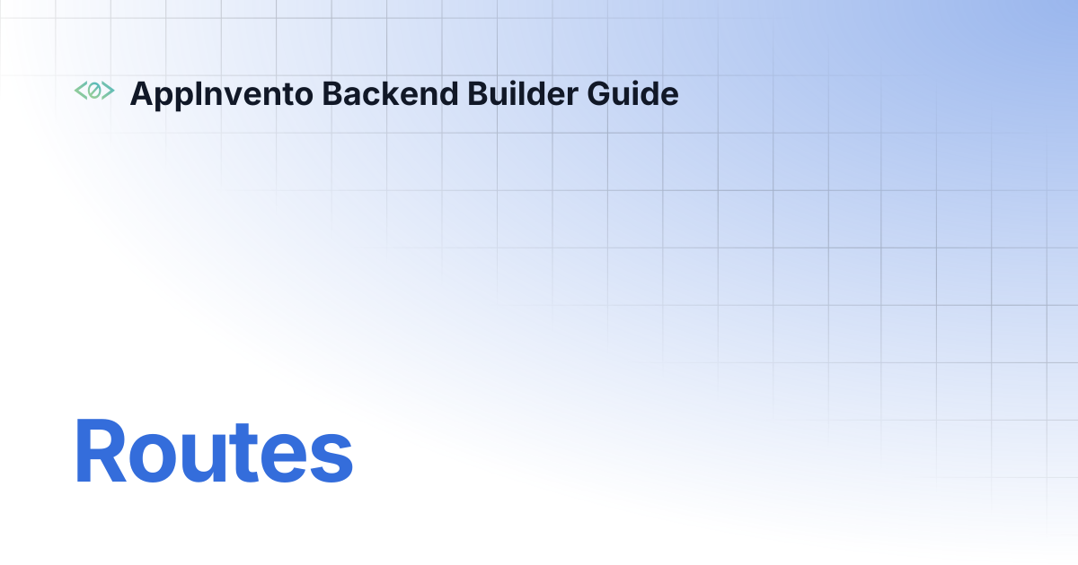 Routes | AppInvento Backend Builder Guide